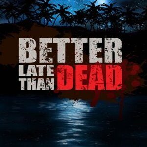 Better Late Than Dead (for PC) Steam
